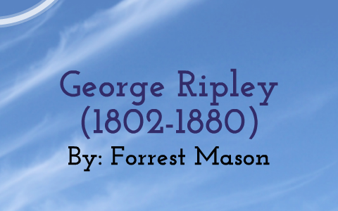 George Ripley Quote George Ripley by forrest mason on Prezi