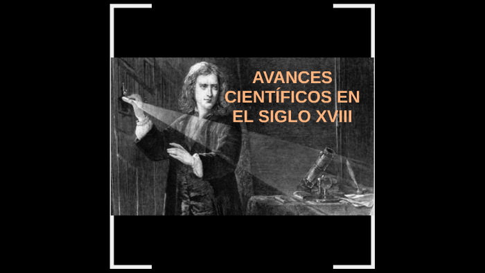 AVANCES CIENTÍFICOS EN EL SIGLO XVIII by joseles y sergieleh no tengo ...