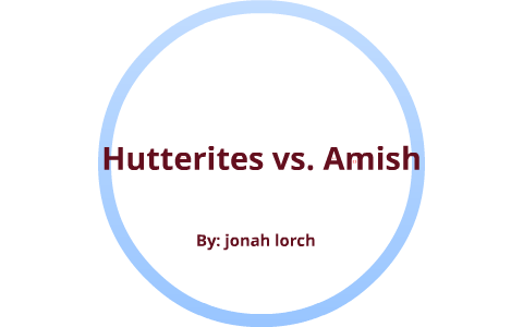 Amish vs Hutterites by Jonah Lorch on Prezi Next