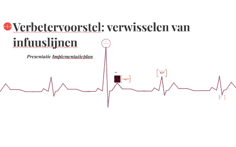 Verbetervoorstel verwisselen infuuslijnen by Lieke Boon on Prezi