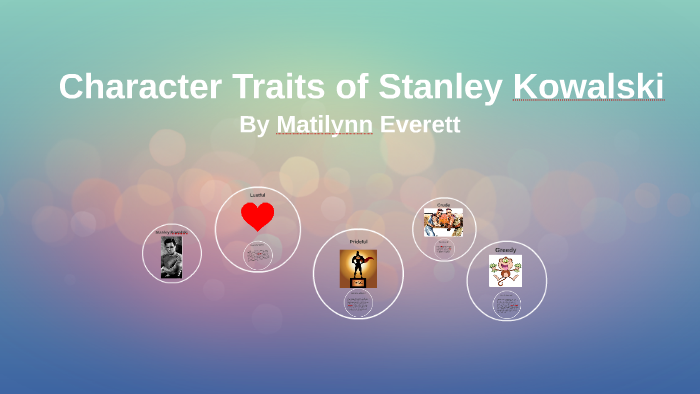 character-traits-of-stanley-kowalski-by-mattie-everett