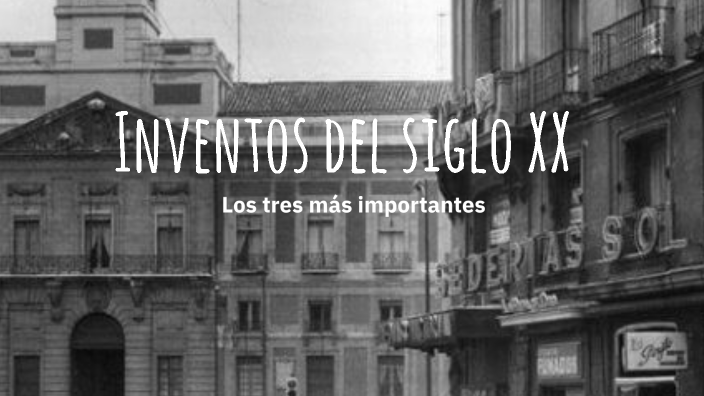 Los inventos mas revolucionarios del siglo XX by Daniel Licona on Prezi