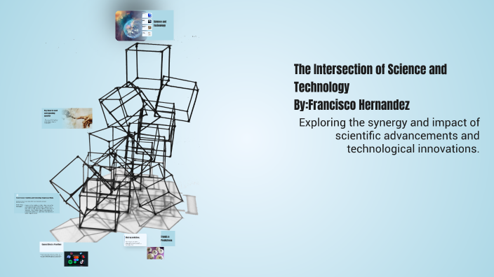The Intersection of Science and Technology by Francisco Hernandez Villa ...