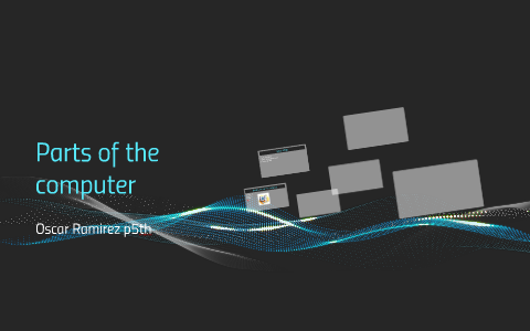 Parts of the computer by oscar ramirez on Prezi