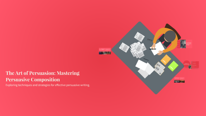 The Art of Persuasion: Mastering Persuasive Composition by Khalifa on Prezi