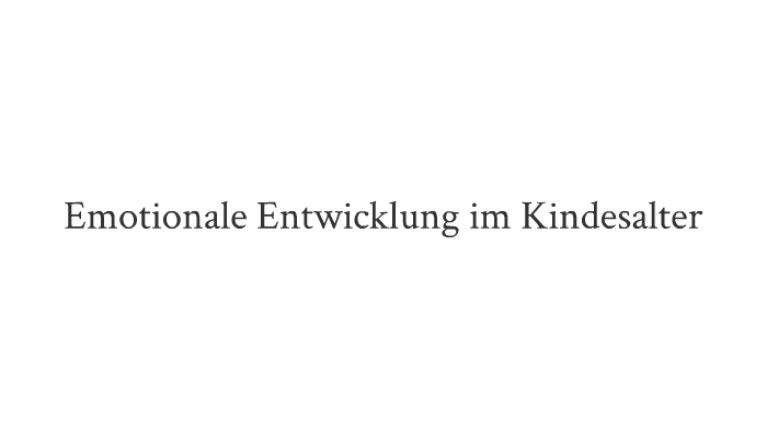 Emotionale Störung Im Kindesalter Emotionale Entwicklung im Kindesalter by Till An on Prezi