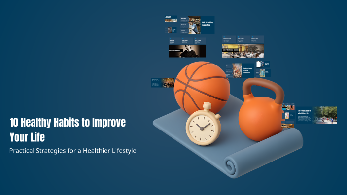 10 Healthy Habits to Improve Your Life by Juan Rentería on Prezi