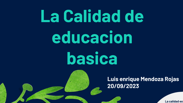 Calidad de la Educación Básica by Enrique Mendoza Rojas on Prezi