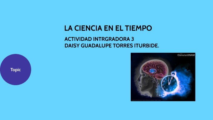 LA CIENCIA EN EL TIEMPO by lupita torres on Prezi