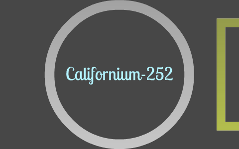 Californium-252 by Rebecca Davis on Prezi
