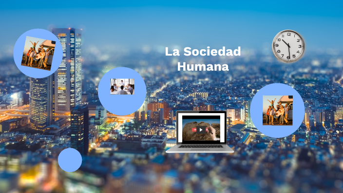 La Sociedad Humana by Jose Pineda on Prezi
