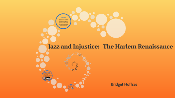 Jazz and Injustice: The Harlem Renaissance by Bridget Hoffses on Prezi