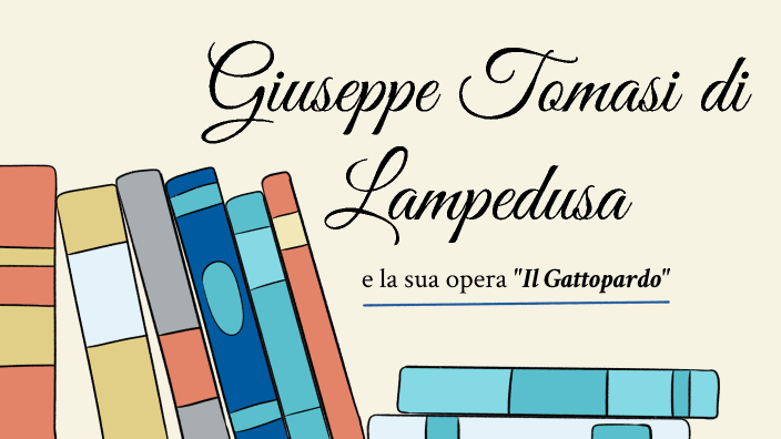 Capolavoro Di Giuseppe Tomasi Di Lampedusa Il Gattopardo e Giuseppe Tomasi di Lampedusa by gaia iazzetta on Prezi