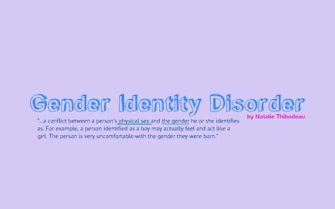 Gender Identity Disorder by Natalie Thibodeau on Prezi