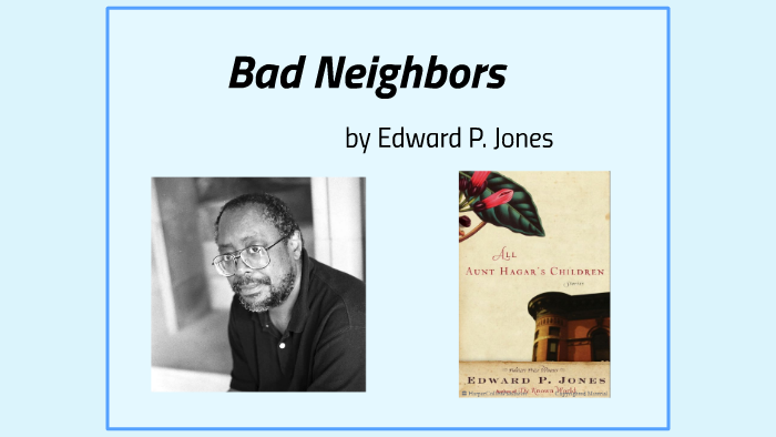 Bad Neighbors,” by Edward P. Jones