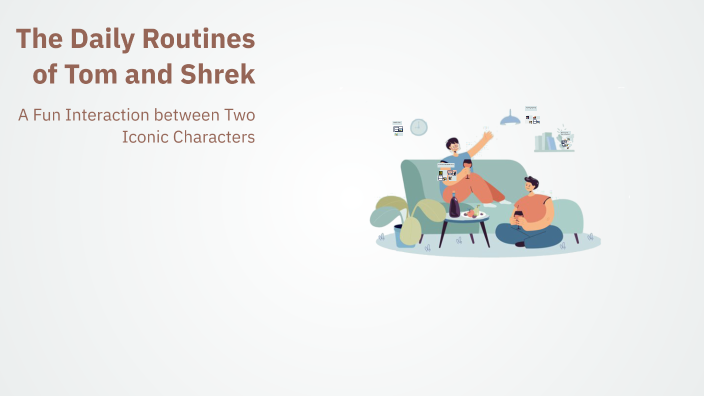 The Daily Routines of Tom and Shrek by Kamal A on Prezi