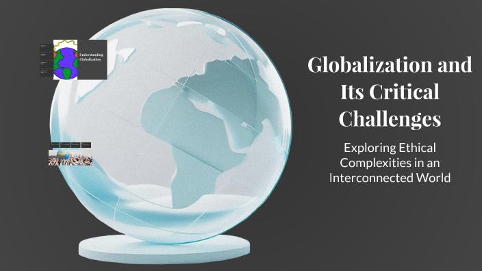 Globalization and Its Critical Challenges by JM Katigbak on Prezi