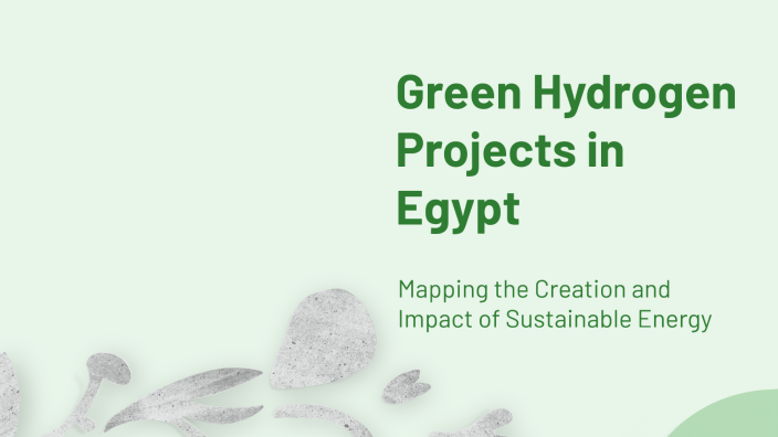 Green Hydrogen Projects in Egypt by Marwa Nagib on Prezi