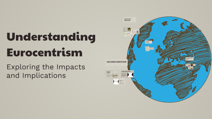 Eurocentric Example Understanding Eurocentrism by Murianti Paembonan on Prezi