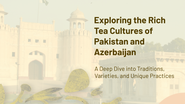 Exploring the Rich Tea Cultures of Pakistan and Azerbaijan by Aftab ...
