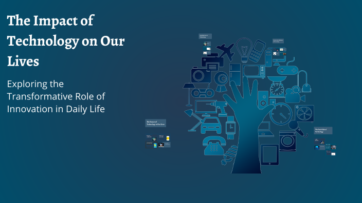 The Impact of Technology on Our Lives by Fernanda del Valle Battan on Prezi