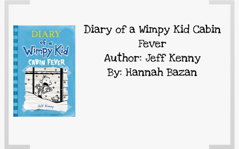 Diary Of A Wimpy Kid Cabin Fever By Hannah Bazan On Prezi