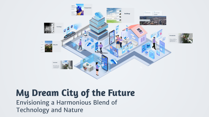 My Dream City of the Future by RRQ. Crazzyguy on Prezi