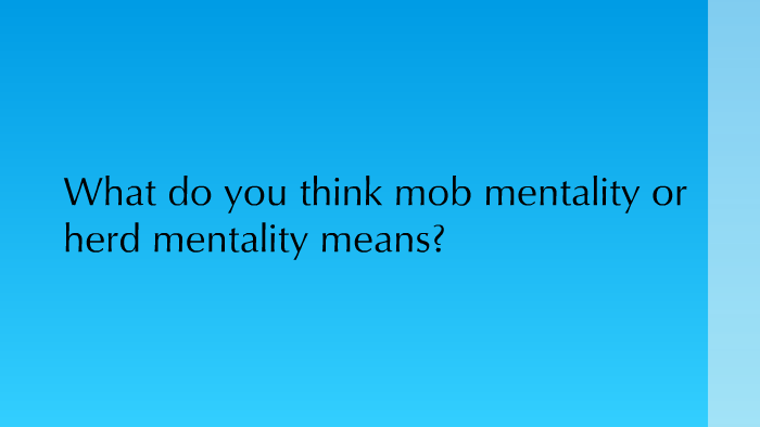 The Pros And Cons Of Mob Mentality