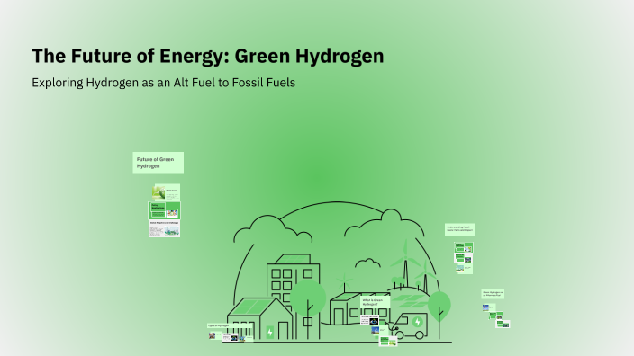 The Future of Energy: Green Hydrogen by glen pinto on Prezi