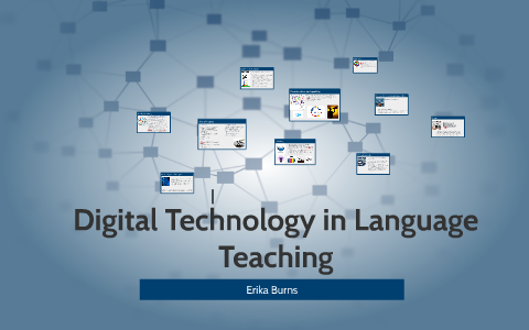 Digital Technology in Language Teaching by Erika Burns on Prezi