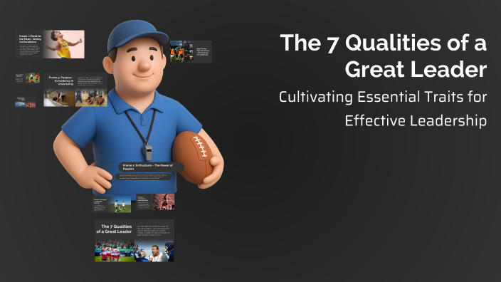 The 7 Qualities of a Great Leader by janmeet bagga on Prezi