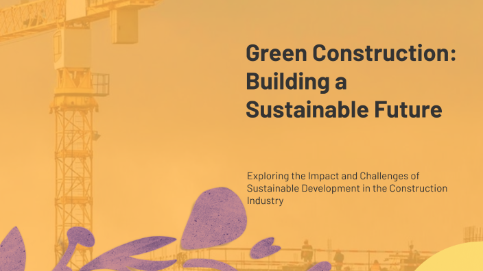 Green Construction: Building a Sustainable Future by Nicole Shen on Prezi