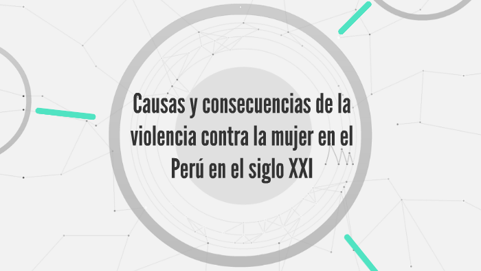 Causas Y Consecuencias De La Violencia Contra La Mujer En El By Valeria Namuche On Prezi 5388