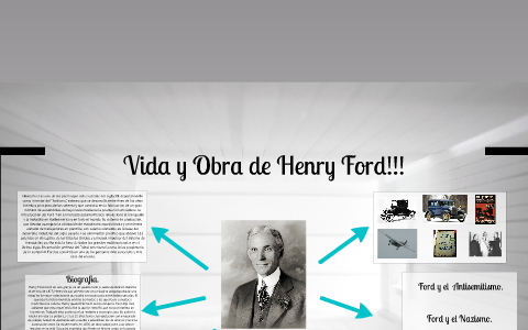 Vida y Obra de Henry Ford!!! by ANGEL ARANGUREN on Prezi Next