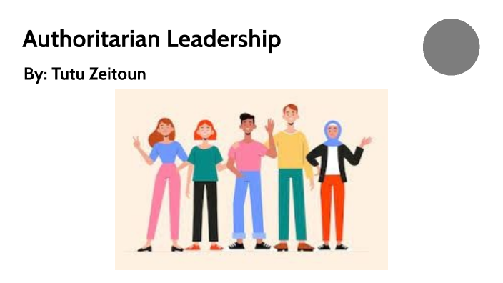 Authoritarian Leadership By Tasneem Zeitoun On Prezi