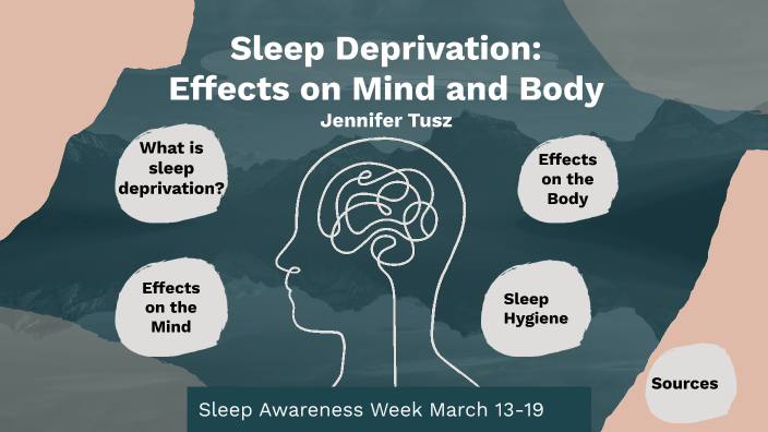 Sleep Deprivation Effects On Mind And Body By Jen Tusz On Prezi