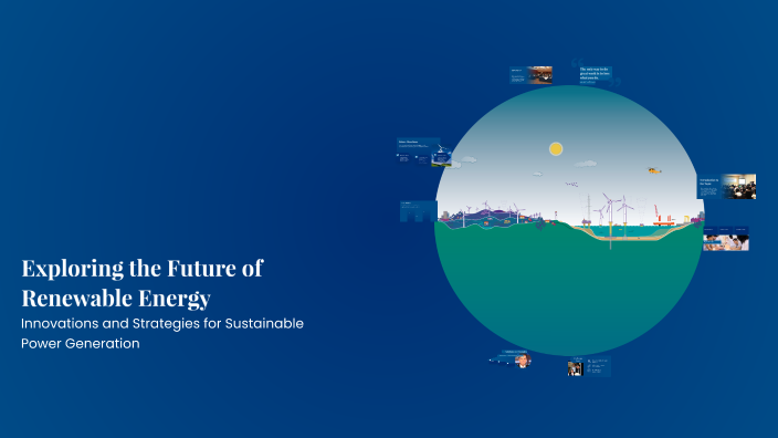 Exploring the Future of Renewable Energy by ThisNotise_ HELLO on Prezi