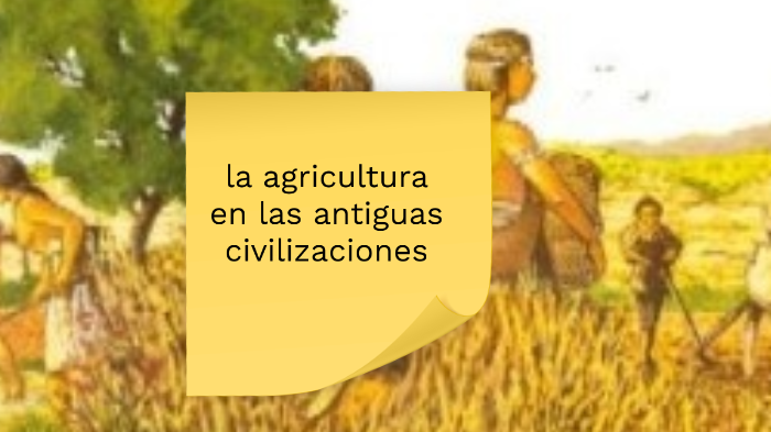 la agricultura en las antiguas civilizaciones by marco antonio