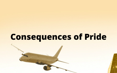 Consequences Of Pride By Hannah Robinson On Prezi