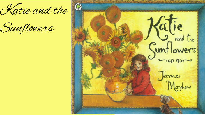 Katie and the Sunflowers by Rhys Dudley on Prezi