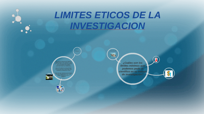 LIMITES ETICOS DE LA INVESTIGACION by berenice ruiz on Prezi