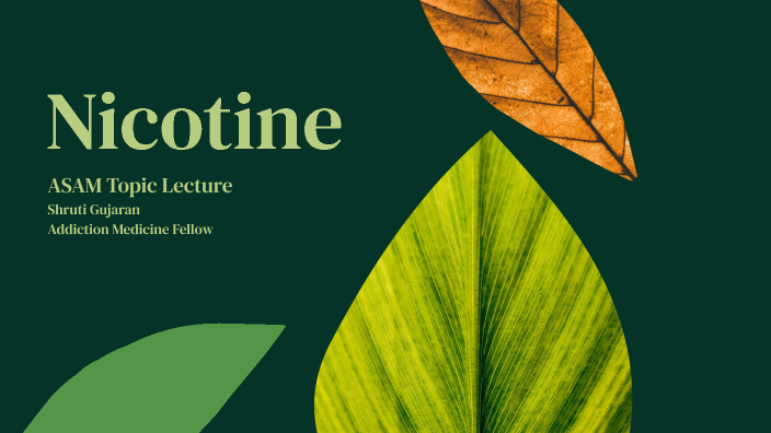 Understanding Nicotine Dependence and Addiction by Shruti Gujaran on Prezi