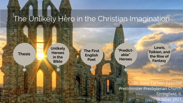 The Unlikely Hero in the Christian Imagination by Katie Carlson on Prezi