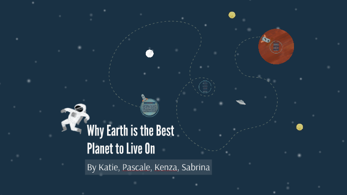 why-earth-is-the-best-planet-to-live-on-by-katie-koning