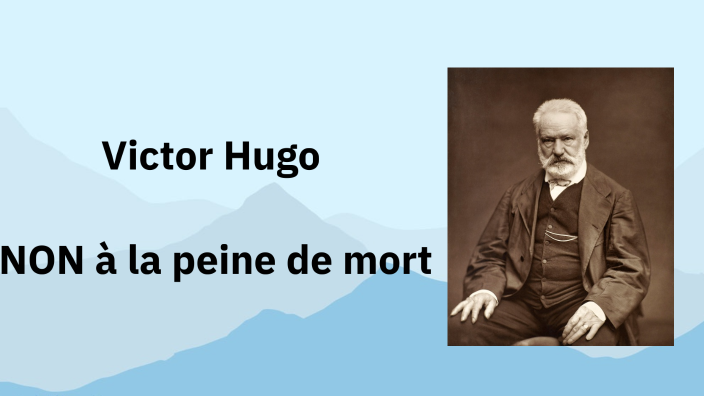 Victor Hugo : Non à la peine de mort by ilie unlivre on Prezi