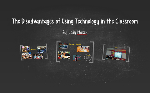 The Disadvantages of Using Technology in the Classroom by on Prezi