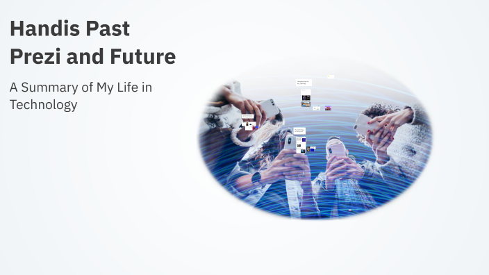 Handis Past Prezi and Future by Ryan Handis on Prezi
