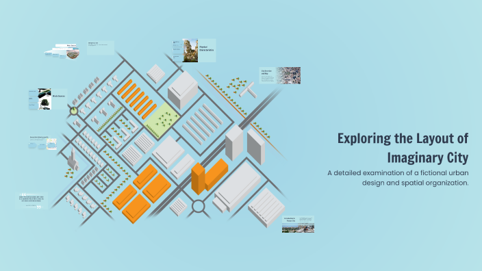 Exploring the Layout of Imaginary City by Uriah Welch on Prezi