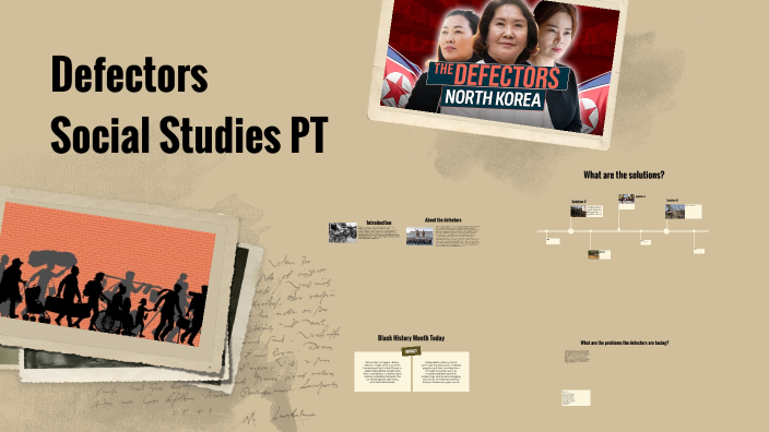 Defectors Social Studies PT by Soputhinee Phen on Prezi