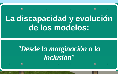 La discapacidad y evolución de los modelos: by Karina Berríos on Prezi Next